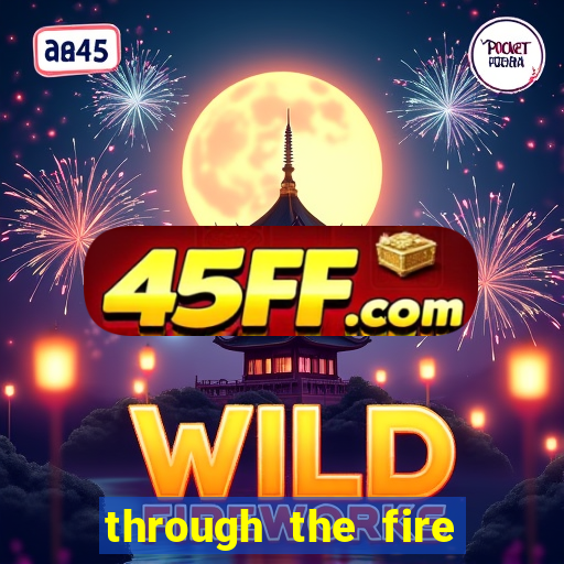 through the fire and flames midi